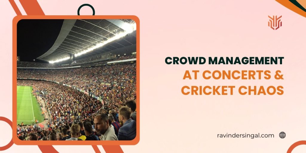 Crowd Management at Concerts & Cricket Chaos - Dr. Ravinder Singal