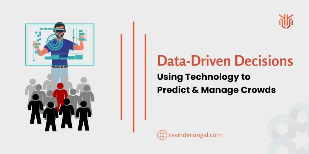 Data-Driven Decisions Using Technology to Predict & Manage Crowds - Dr. Ravinder Singal