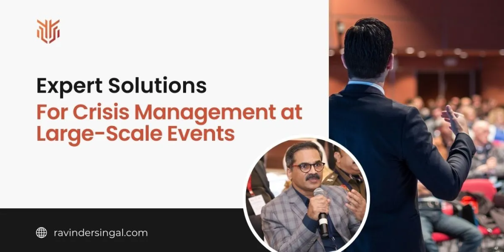 Expert Solutions for Crisis Management at Large-Scale Events - Dr. Ravinder Singal