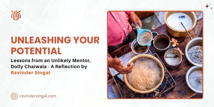 Unleashing Your Potential Lessons from an Unlikely Mentor, Dolly Chaiwala — A Reflection by Ravinder Singal - Dr. Ravinder Singal