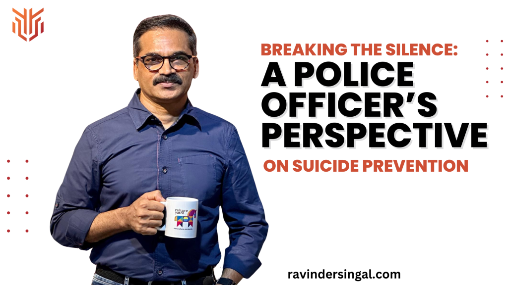 Breaking the Silence A Police Officer’s Perspective on Suicide Prevention : Dr. Ravinder Singal