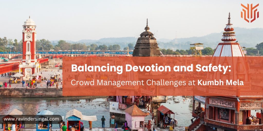 Balancing Devotion and Safety_Crowd Management Challenges at Kumbh Mela - Dr. Ravinder Singal