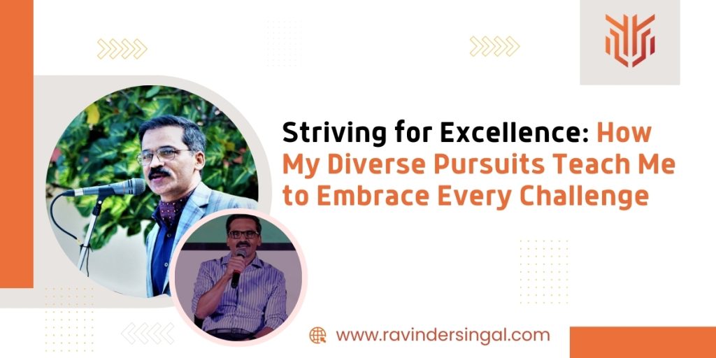 Striving for Excellence: How My Diverse Pursuits Teach Me to Embrace Every Challenge - Dr. Ravinder Singal