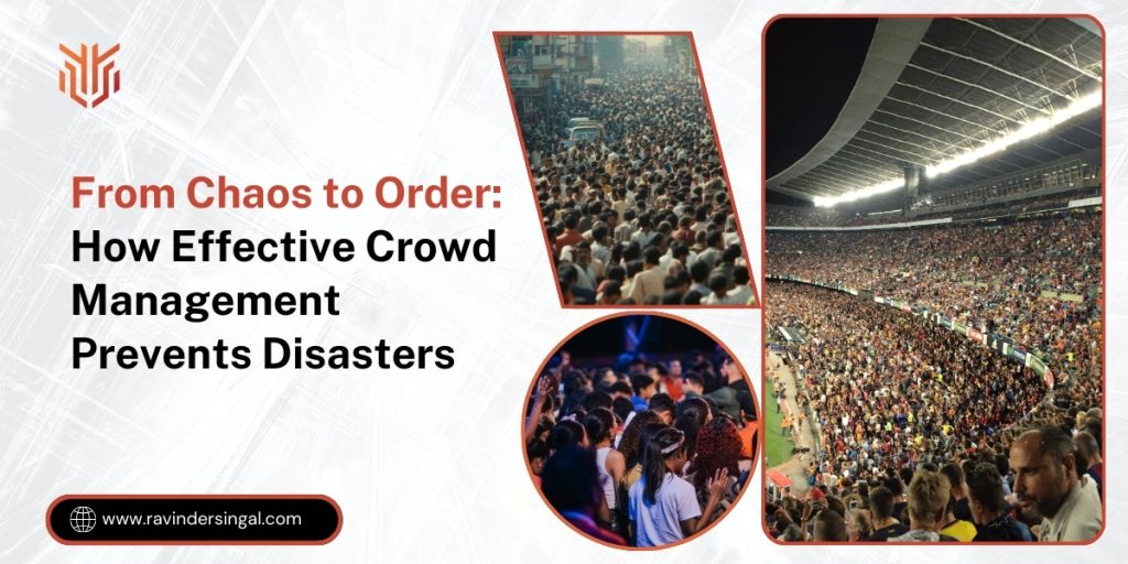 From Chaos to Order How Effective Crowd Management Prevents Disasters - Dr. Ravinder Singal