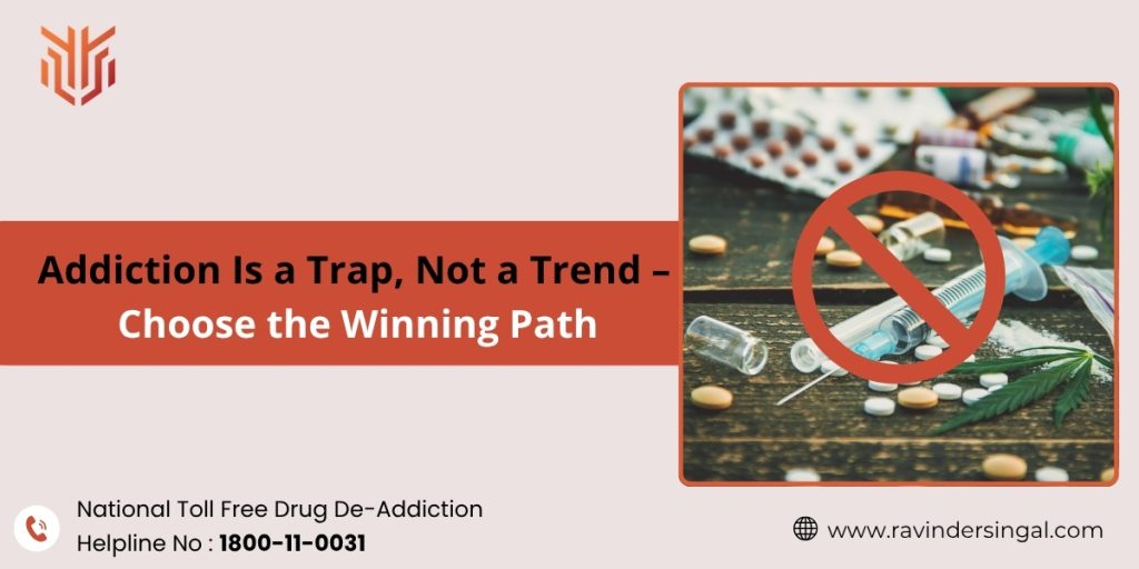Addiction Is a Trap, Not a Trend – Choose the Winning Path - Dr. Ravinder Singal