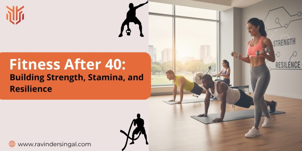 Fitness After 40: Building Strength, Stamina, and Resilience